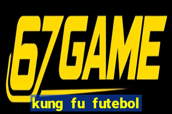 kung fu futebol clube online